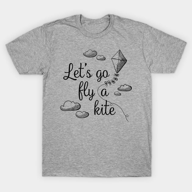 Let's Go Fly A Kite - A practically perfect fan design T-Shirt by KellyDesignCompany